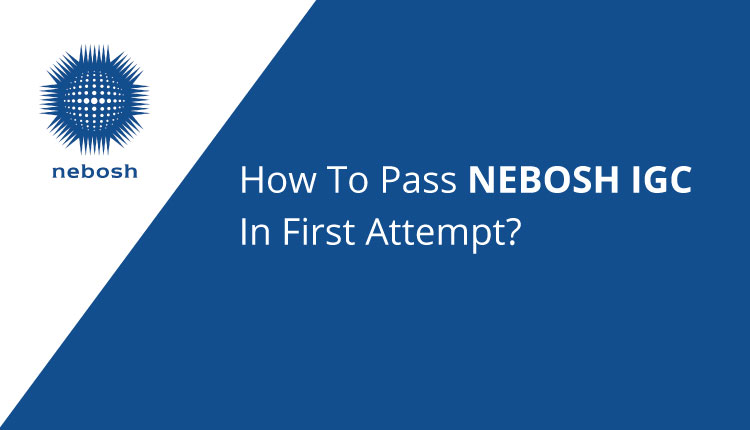 How to Pass NEBOSH IGC in First Attempt